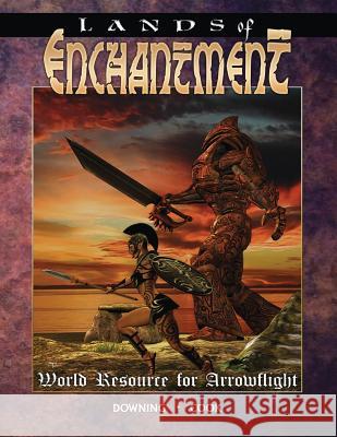 Lands of Enchantment: A World Resource for Arrowflight Gavin Downing Jeff Cook Todd Downing 9781517305840 Createspace - książka