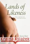 Lands of Likeness Kevin Hart 9780226827568 The University of Chicago Press