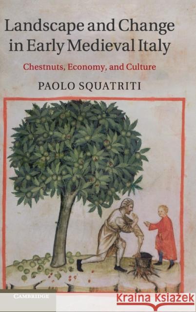 Landscape and Change in Early Medieval Italy: Chestnuts, Economy, and Culture Squatriti, Paolo 9781107034488  - książka