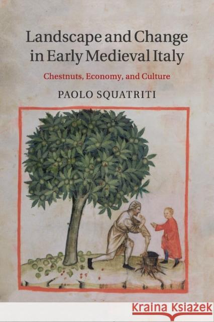 Landscape and Change in Early Medieval Italy: Chestnuts, Economy, and Culture Squatriti, Paolo 9781316633205 Cambridge University Press - książka