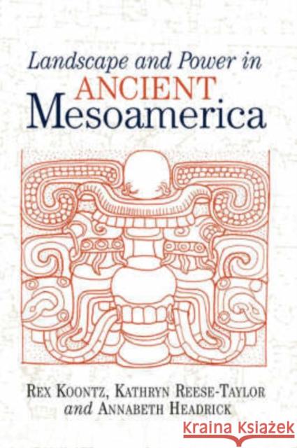 Landscape And Power In Ancient Mesoamerica Rex Koontz Annabeth Headrick Kathryn Reese-Taylor 9780813337326 Westview Press - książka