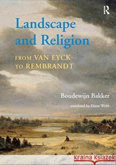 Landscape and Religion from Van Eyck to Rembrandt Boudewijn Bakker translated by Diane Webb  9781138247840 Routledge - książka