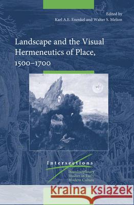 Landscape and the Visual Hermeneutics of Place, 1500–1700 Karl A.E. Enenkel, Walter Melion 9789004436220 Brill - książka