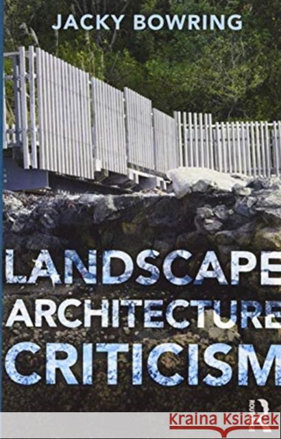 Landscape Architecture Criticism Jacky Bowring 9781138324275 Routledge - książka