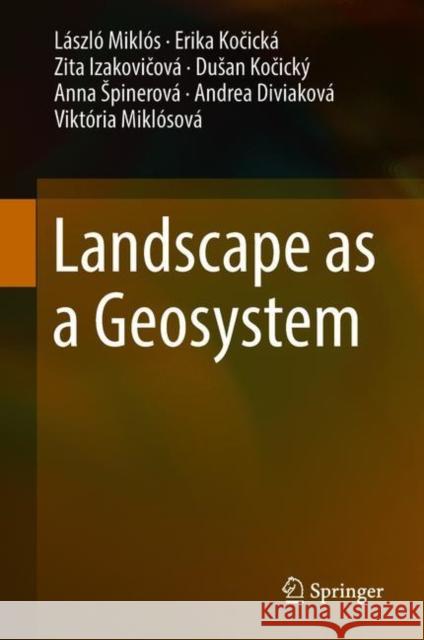 Landscape as a Geosystem Laszlo Miklos Erika Kočicka Zita Izakovičova 9783319940236 Springer - książka