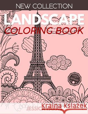 Landscape Coloring Book: Stress Relieving Landscape Designs For Anger Release, Adult Relaxation And Meditation Jessica Parks 9781099587795 Independently Published - książka