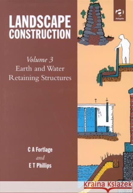 Landscape Construction: Volume 3: Earth and Water Retaining Structures Phillips, E. T. 9780566090431 Ashgate Publishing Limited - książka