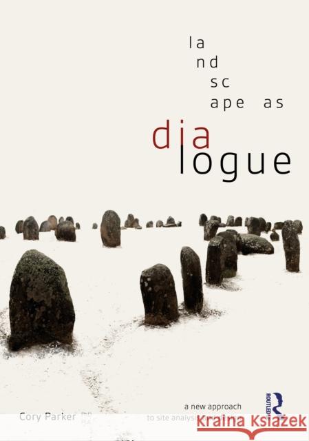 Landscape Dialogue: A New Approach to Site Analysis and Design Cory Parker 9780367746537 Routledge - książka
