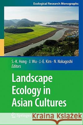 Landscape Ecology in Asian Cultures Sun-Kee Hong Jianguo Wu Jae-Eun Kim 9784431877981 Not Avail - książka