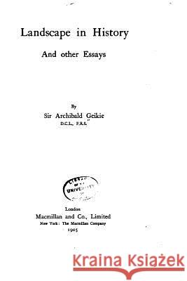 Landscape in History and Other Essays Archibald Geikie 9781523945535 Createspace Independent Publishing Platform - książka