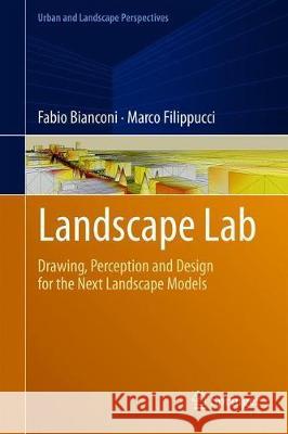 Landscape Lab: Drawing, Perception and Design for the Next Landscape Models Bianconi, Fabio 9783319941493 Springer - książka