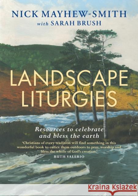 Landscape Liturgies: Outdoor worship resources from the Christian tradition Mayhew-Smith, Nick 9781786223807 Canterbury Press Norwich - książka