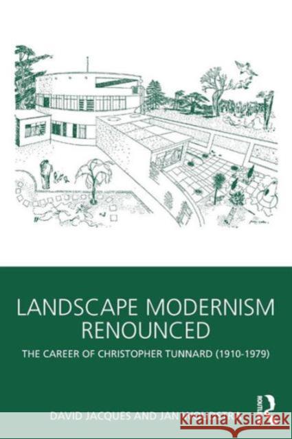 Landscape Modernism Renounced: The Career of Christopher Tunnard (1910-1979) Jacques, David 9780415497220 Taylor & Francis - książka