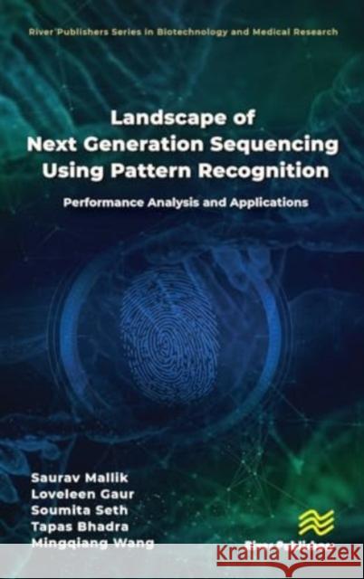 Landscape of Next Generation Sequencing Using Pattern Recognition: Performance Analysis and Applications Saurav Mallik Loveleen Gaur Soumita Seth 9788770041515 River Publishers - książka