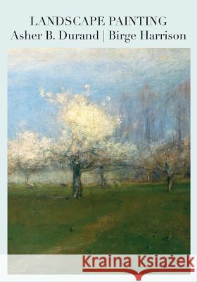 Landscape Painting Asher B. Durand Birge Harrison Darren R. Rousar 9780980045451 Velatura Press LLC - książka