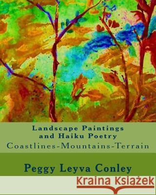 Landscape Paintings and Haiku Poetry: Coastlines-Mountains-Terrain Peggy Leyva Conley 9781532950254 Createspace Independent Publishing Platform - książka