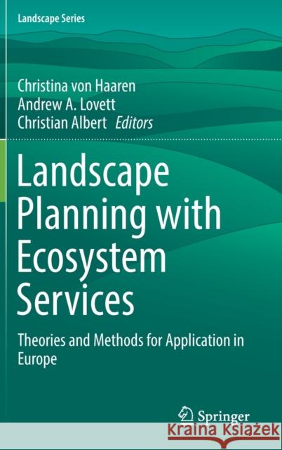 Landscape Planning with Ecosystem Services: Theories and Methods for Application in Europe Von Haaren, Christina 9789402416794 Springer - książka