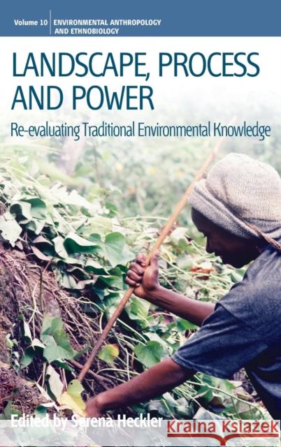 Landscape, Process and Power: Re-Evaluating Traditional Environmental Knowledge Heckler, Serena 9781845455491  - książka