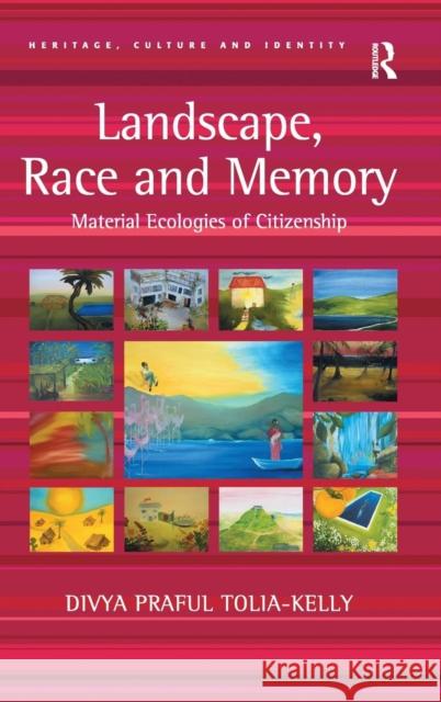 Landscape, Race and Memory: Material Ecologies of Citizenship Tolia-Kelly, Divya Praful 9780754649571 Ashgate Publishing Limited - książka