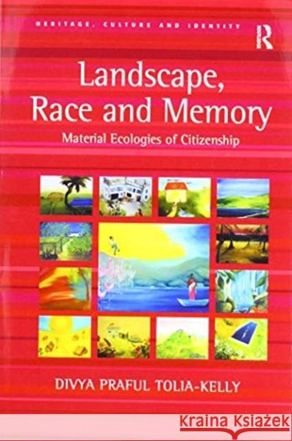 Landscape, Race and Memory: Material Ecologies of Citizenship Divya Praful Tolia-Kelly 9781138254961 Routledge - książka