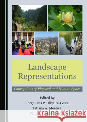 Landscape Representations: Conceptions of Physical and Human Space Jorge Luis P. Oliveira-Costa Tatiana A. Moreira 9781527569096 Cambridge Scholars Publishing - książka