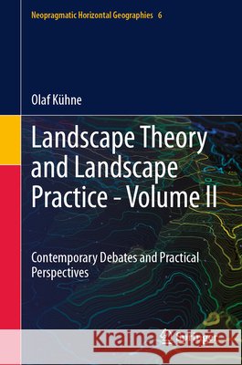 Landscape Theory and Landscape Practice - Volume II: Contemporary Debates and Practical Perspectives Olaf K?hne 9783032339706 Springer - książka