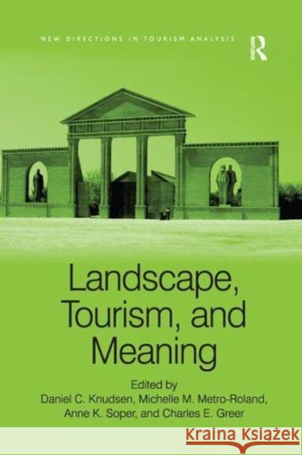 Landscape, Tourism, and Meaning Michelle M. Metro-Roland Daniel C. Knudsen Charles E. Greer 9781138255289 Routledge - książka