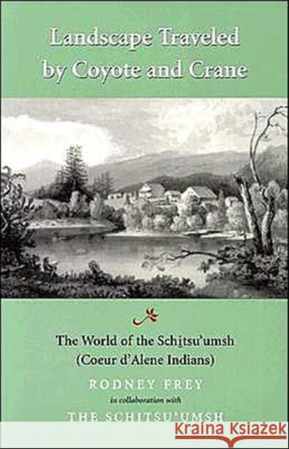 Landscape Traveled by Coyote and Crane: The World of the Schitsu'umsh Frey, Rodney 9780295981628 University of Washington Press - książka