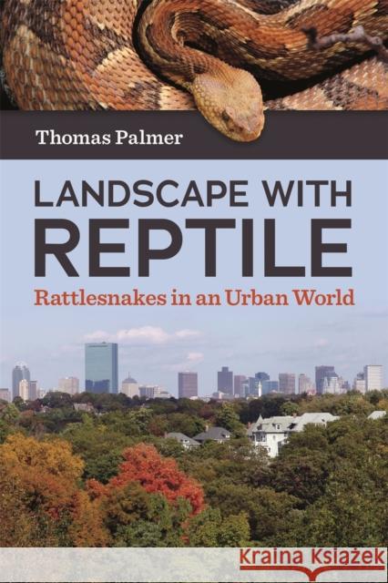 Landscape with Reptile: Rattlesnakes in an Urban World Thomas Palmer 9780820354118 University of Georgia Press - książka