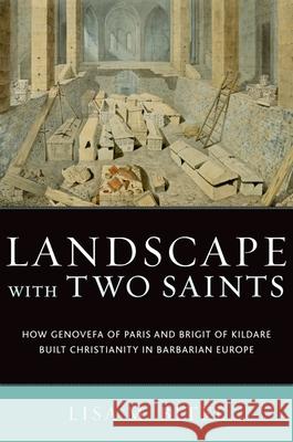 Landscape with Two Saints: How Genovefa of Paris and Brigit of Kildare Built Christianity in Barbarian Europe Bitel, Lisa M. 9780195336528 Oxford University Press, USA - książka