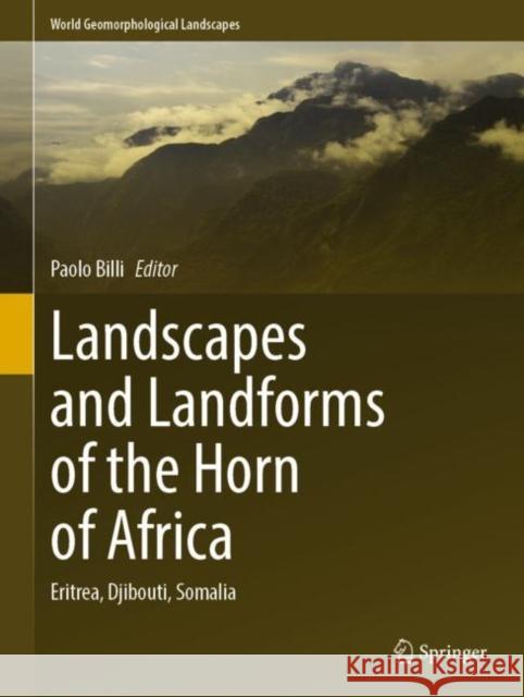 Landscapes and Landforms of the Horn of Africa: Eritrea, Djibouti, Somalia Paolo Billi   9783031054860 Springer International Publishing AG - książka