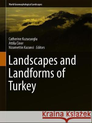 Landscapes and Landforms of Turkey Catherine Kuzucuoglu Attila Ciner Nizamettin Kazanci 9783030035136 Springer - książka