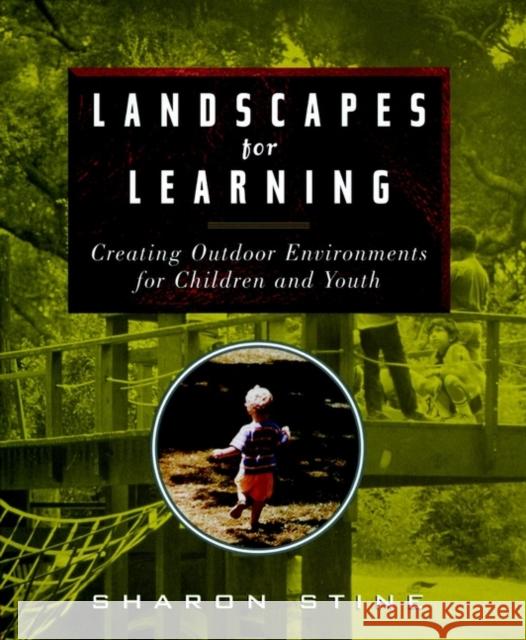 Landscapes for Learning: Creating Outdoor Environments for Children and Youth Stine, Sharon 9780471162223 John Wiley & Sons - książka