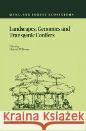 Landscapes, Genomics and Transgenic Conifers C. G. Williams Claire G. Williams 9781402038686 Springer - książka