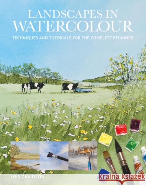 Landscapes in Watercolour: Techniques and Tutorials for the Complete Beginner Lois Davidson 9781784946838 GMC Publications - książka