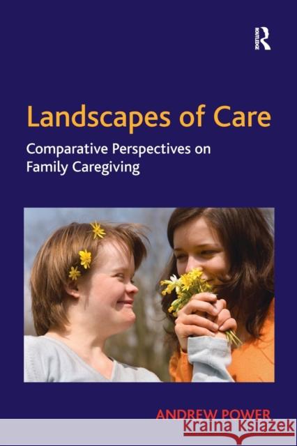 Landscapes of Care: Comparative Perspectives on Family Caregiving Andrew Power 9781138278615 Routledge - książka