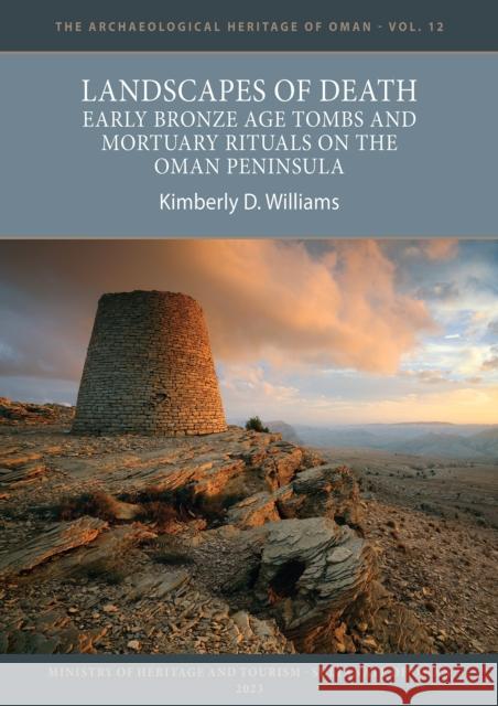 Landscapes of Death: Early Bronze Age Tombs and Mortuary Rituals on the Oman Peninsula Kimberly D. Williams 9781803275291 Archaeopress Publishing - książka