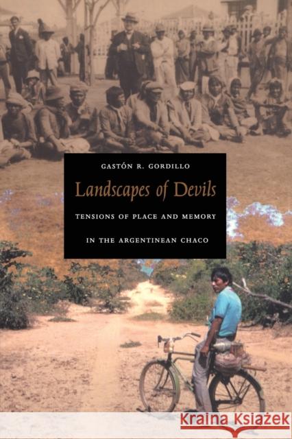 Landscapes of Devils: Tensions of Place and Memory in the Argentinean Chaco Gordillo, Gastón R. 9780822333913 Duke University Press - książka