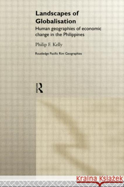 Landscapes of Globalization: Human Geographies of Economic Change in the Philippines Philip F. Kelly 9780415757638 Routledge - książka