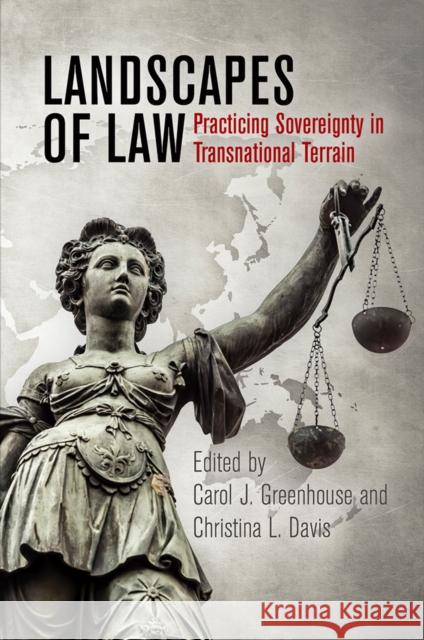 Landscapes of Law: Practicing Sovereignty in Transnational Terrain Greenhouse, Carol J. 9780812252224 University of Pennsylvania Press - książka