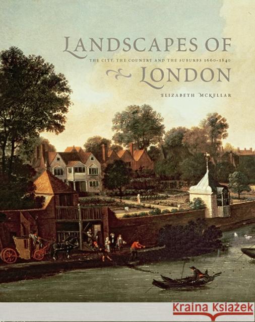 Landscapes of London: The City, the Country, and the Suburbs, 1660-1840 McKellar, Elizabeth 9780300109139  - książka