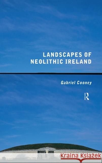 Landscapes of Neolithic Ireland Gabriel Cooney 9780415169769 Routledge - książka