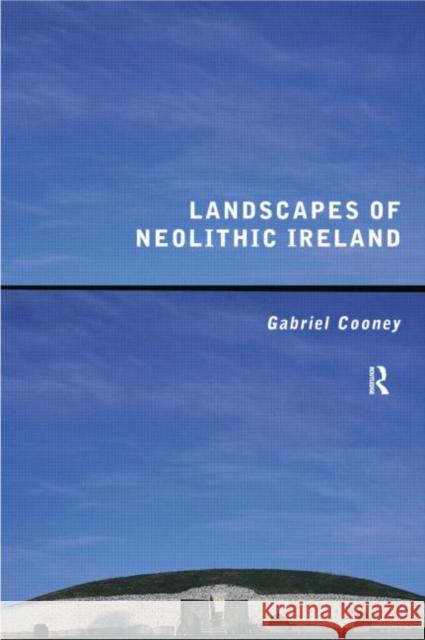 Landscapes of Neolithic Ireland Gabriel Cooney 9780415169776 Routledge - książka
