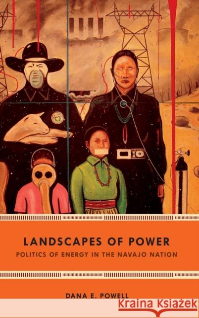 Landscapes of Power: Politics of Energy in the Navajo Nation Dana E. Powell 9780822369882 Duke University Press - książka