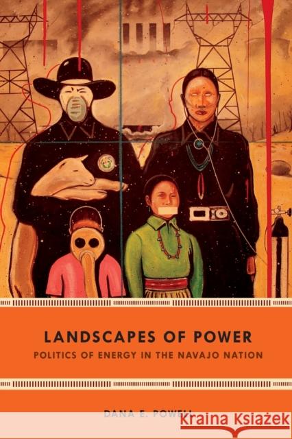 Landscapes of Power: Politics of Energy in the Navajo Nation Dana E. Powell 9780822369943 Duke University Press - książka