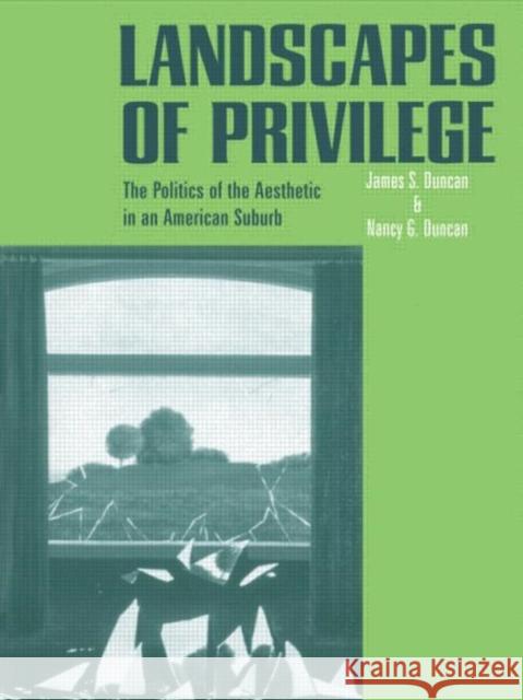 Landscapes of Privilege: The Politics of the Aesthetic in an American Suburb Duncan, Nancy 9780415946872 Routledge - książka