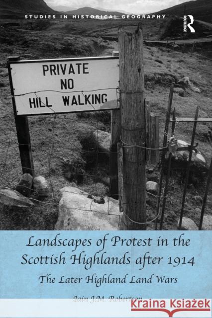 Landscapes of Protest in the Scottish Highlands after 1914: The Later Highland Land Wars Robertson, Iain J. M. 9781138279803 Routledge - książka