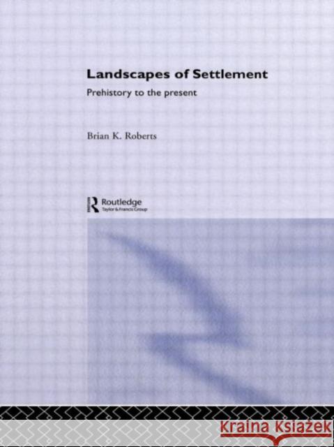 Landscapes of Settlement : Prehistory to the Present Brian Roberts 9780415119689 Routledge - książka