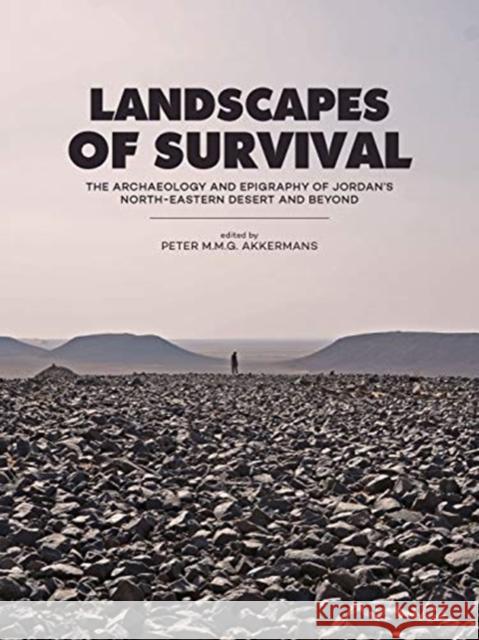 Landscapes of Survival: The Archaeology and Epigraphy of Jordan's North-Eastern Desert and Beyond Peter M. M. G. Akkermans 9789088909436 Sidestone Press - książka