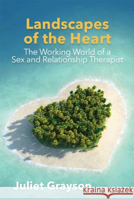 Landscapes of the Heart: The Working World of a Sex and Relationship Therapist Juliet Grayson   9781785921865 Jessica Kingsley Publishers - książka